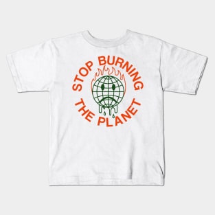 Stop burning the planet Kids T-Shirt